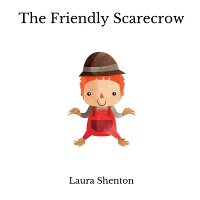 The Friendly Scarecrow - Shenton, Laura
