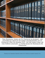 The Friendly Sons of St. Patrick in Albany: An Historical Sketch of Some Celebrations of St. Patrick's Day in Albany, N.Y., in the Early Part of the Xixth Century: A Paper Read by Franklin M. Danaher