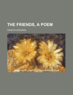The Friends, a Poem