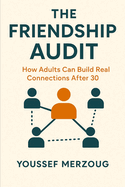 The Friendship Audit: How Adults Can Build Real Connections After 30