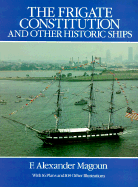 The Frigate Constitution and Other Historic Ships - Magoun, F Alexander