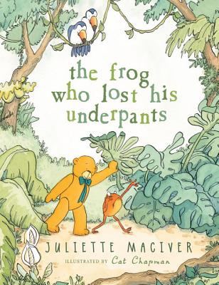 The Frog Who Lost His Underpants - MacIver, Juliette