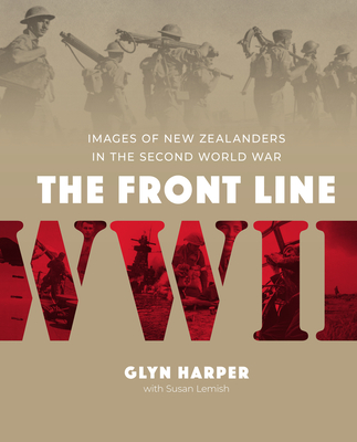 The Front Line: Images of New Zealanders in the Second World War - Harper, Glyn, and Lemish, Susan (Other primary creator)