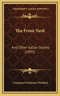 The Front Yard: And Other Italian Stories (1895)