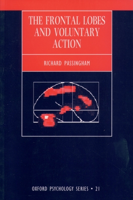 The Frontal Lobes and Voluntary Action - Passingham, Richard