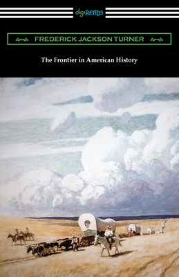 The Frontier in American History - Turner, Frederick Jackson