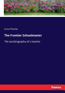 The Frontier Schoolmaster: The autobiography of a teacher