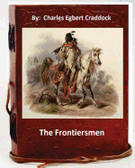 The Frontiersmen. by: Charles Egbert Craddock (Original Classics)