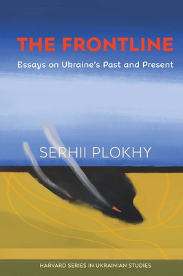 The Frontline: Essays on Ukraine's Past and Present - Plokhy, Serhii