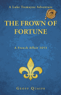 The Frown of Fortune: A Luke Tremayne Adventure... a French Affair 1653