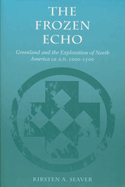 The Frozen Echo: Greenland and the Exploration of North America, CA. A.D. 1000-1500