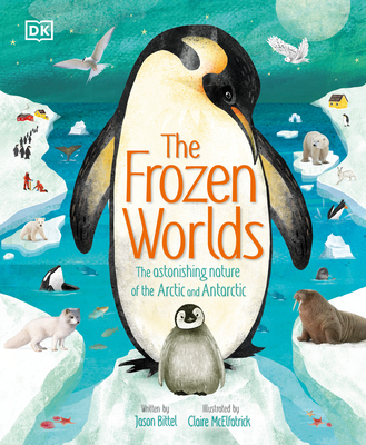 The Frozen Worlds: The Astonishing Nature of the Arctic and Antarctic - Bittel, Jason