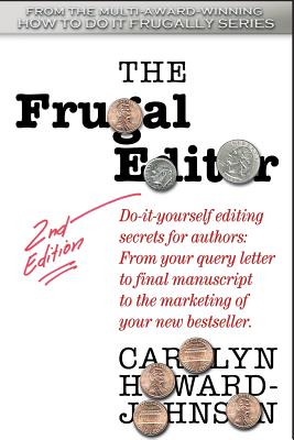 The Frugal Editor: Do-it-yourself editing secrets for authors: From your query letter to final manuscript to the marketing of your bestseller. - Howard-Johnson, Carolyn