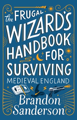 The Frugal Wizard's Handbook for Surviving Medieval England - Sanderson, Brandon