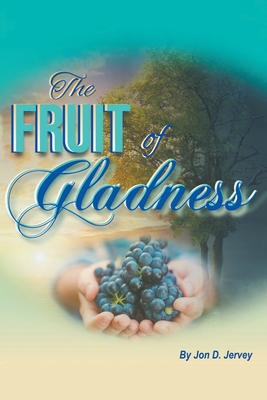 The Fruit of Gladness - Jervey, Jon D