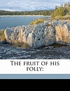 The Fruit of His Folly;