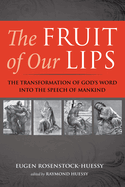 The Fruit of Our Lips: The Transformation of God's Word Into the Speech of Mankind