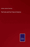 The Fruits and Fruit Trees of America