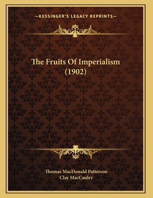 The Fruits of Imperialism (1902) - Patterson, Thomas MacDonald, and Maccauley, Clay