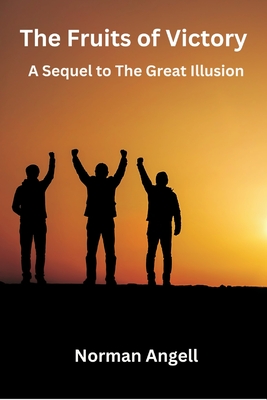 The Fruits of Victory: A Sequel to The Great Illusion - Angell, Norman