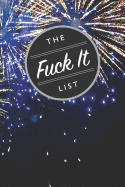 The Fuck It List: Blank Lined 6x9 Journal / Notebook / Diary for Funny Gift or Personal Writing
