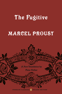 The Fugitive: In Search of Lost Time, Volume 6 (Penguin Classics Deluxe Edition) - Proust, Marcel, and Collier, Peter (Notes by)