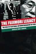 The Fujimori Legacy: The Rise of Electoral Authoritarianism in Peru
