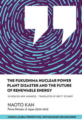 The Fukushima Nuclear Power Plant Disaster and the Future of Renewable Energy - Kan, Naoto, and De Bary, Brett, Professor (Translated by)