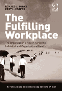 The Fulfilling Workplace: The Organization's Role in Achieving Individual and Organizational Health - Burke, Ronald J