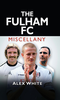 The Fulham FC Miscellany - White, Alex