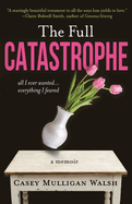 The Full Catastrophe: All I Ever Wanted, Everything I Feared