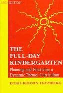 The Full-Day Kindergarten: Planning and Practicing a Dynamic Themes Curriculum