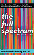 The Full Spectrum: A New Generation of Writing about Gay, Lesbian, Bisexual, Transgender, Questioning, and Other Identities