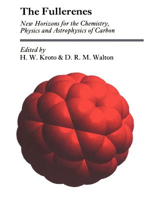 The Fullerenes: New Horizons for the Chemistry, Physics and Astrophysics of Carbon - Kroto, H W (Editor), and Walton, D R M (Editor)