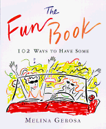 The Fun Book: 102 Ways for Girls to Have Some - Gerosa, Melina, and Bellows, Melina Gerosa