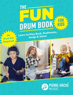 The Fun Drum Book for Kids: Learn to Play Rock, Rudiments, Songs & Solos! No Drum Set Required!