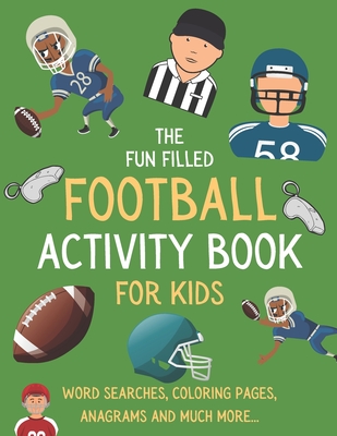 The Fun Filled Football Activity Book For Kids: Hours of Football Themed Activity Fun with Word Searches, Mazes, Anagrams, Coloring and Much More Perfect Gift For Young kids - Publications, Langston