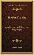 The Fun I've Had: Autobiography of American Playwright