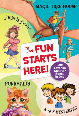 The Fun Starts Here!: Four Favorite Chapter Books in One: Junie B. Jones, Magic Tree House, Purrmaids, and A to Z Mysteries - Osborne, Mary Pope, and Park, Barbara, and Roy, Ron