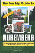 The Fun Trip Guide To Nuremberg: 101+ Fun Activities and Must-see Attractions Suitable for Visitors Of All Ages In Nuremberg