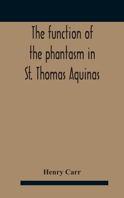 The Function Of The Phantasm In St. Thomas Aquinas - Carr, Henry