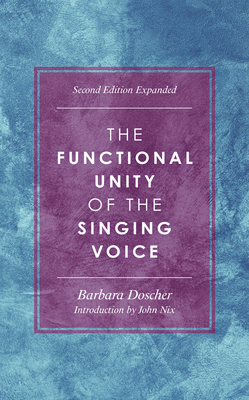 The Functional Unity of the Singing Voice - Doscher, Barbara M, and Nix, John (Introduction by)