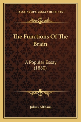 The Functions of the Brain: A Popular Essay (1880) - Althaus, Julius