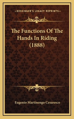 The Functions of the Hands in Riding (1888) - Cesaresco, Eugenio Martinengo