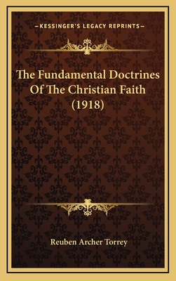 The Fundamental Doctrines of the Christian Faith (1918) - Torrey, Reuben Archer