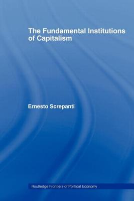 The Fundamental Institutions of Capitalism - Screpanti, Ernesto