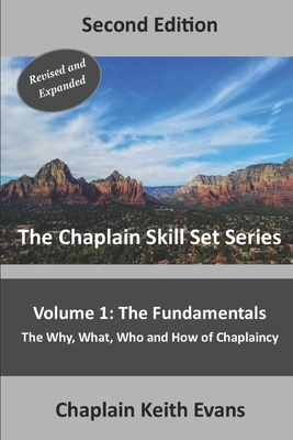 The Fundamentals, 2nd Edition: The Why, What, Who an How of Chaplaincy - Evans, Chaplain Keith
