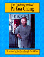 The Fundamentals of Pa Kua Chang: The Method of Lu Shui-T'Ien as Taught by Park BOK Nam - Nam, Park BOK, and Miller, Dan, and Park, Bok Nam
