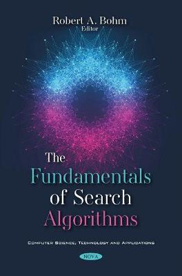 The Fundamentals of Search Algorithms - Bohm, Robert A. (Editor)