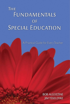 The Fundamentals of Special Education: A Practical Guide for Every Teacher - Algozzine, Bob, Dr., and Ysseldyke, Jim